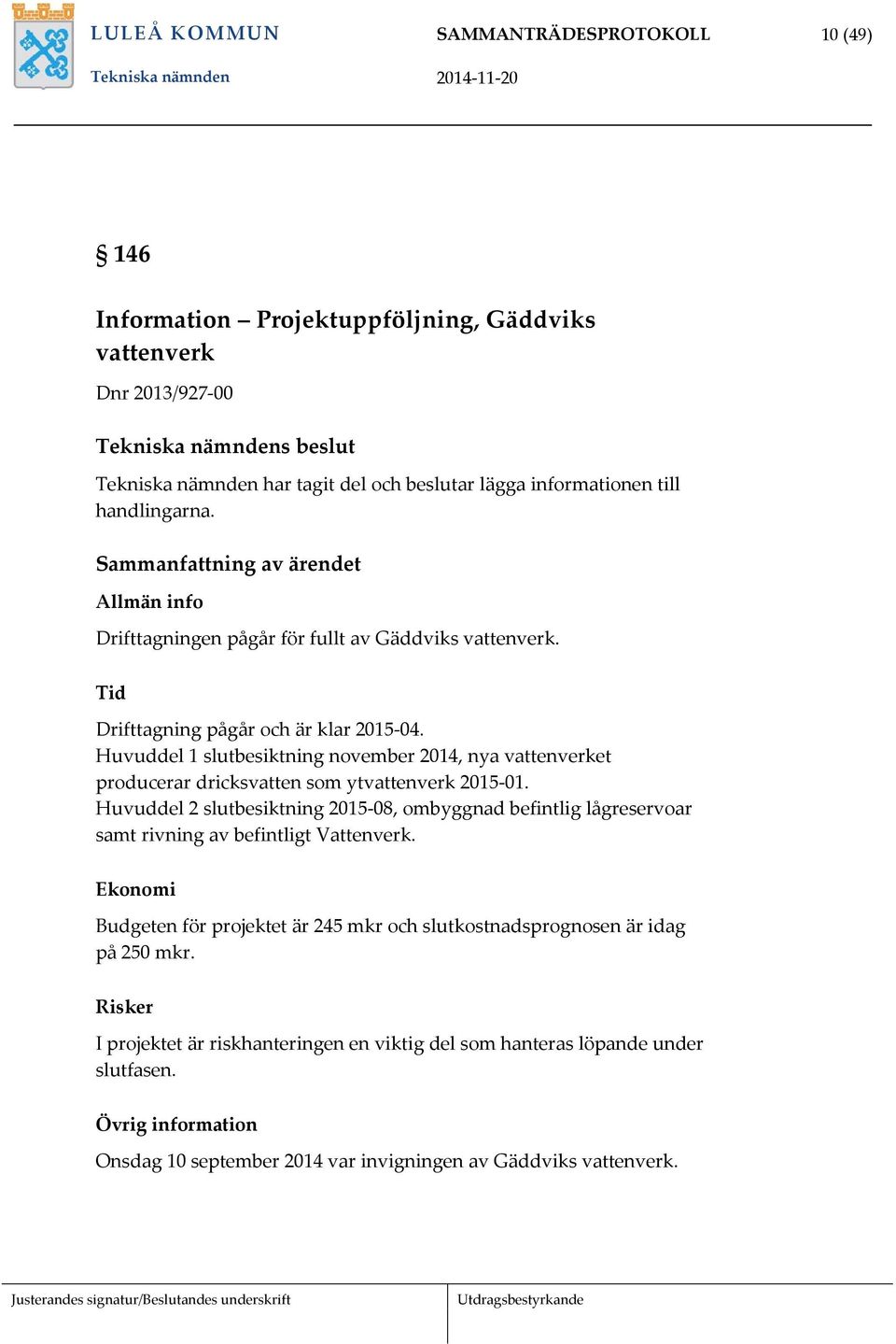 Huvuddel 1 slutbesiktning november 2014, nya vattenverket producerar dricksvatten som ytvattenverk 2015-01.
