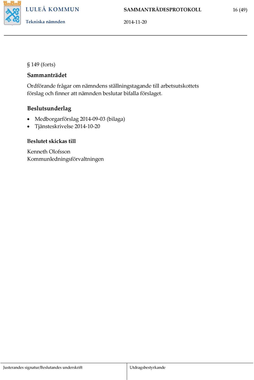 beslutar bifalla förslaget.
