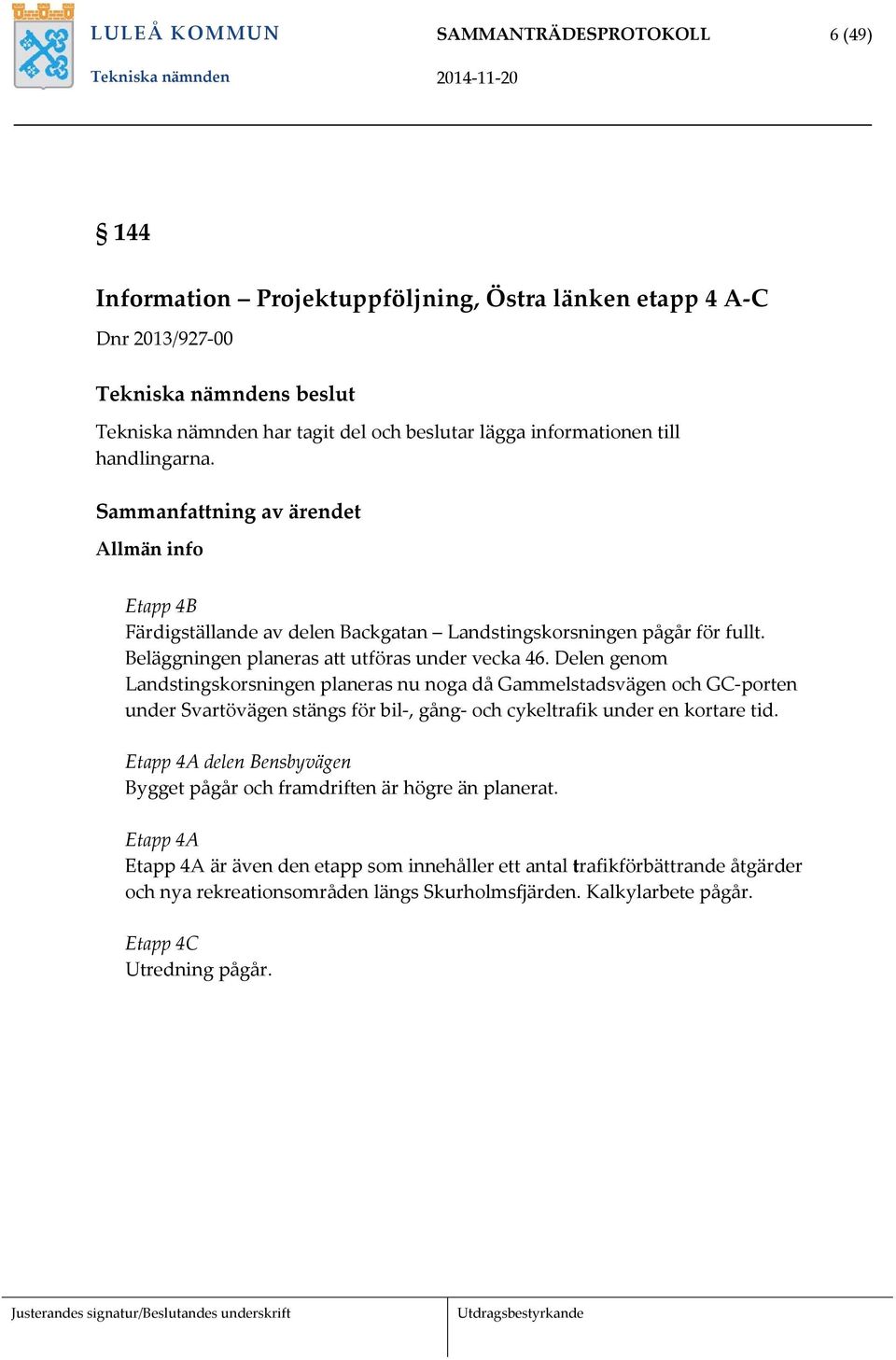 Beläggningen planeras att utföras under vecka 46.