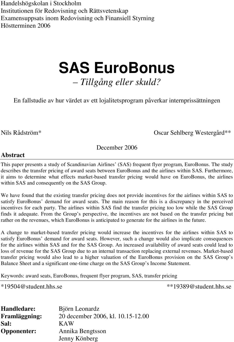 Airlines (SAS) frequent flyer program, EuroBonus. The study describes the transfer pricing of award seats between EuroBonus and the airlines within SAS.