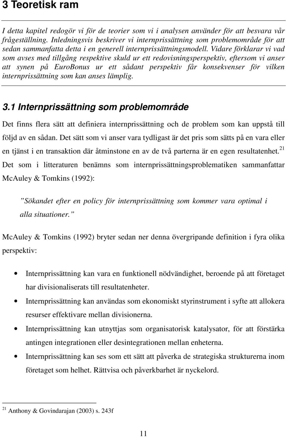Vidare förklarar vi vad som avses med tillgång respektive skuld ur ett redovisningsperspektiv, eftersom vi anser att synen på EuroBonus ur ett sådant perspektiv får konsekvenser för vilken