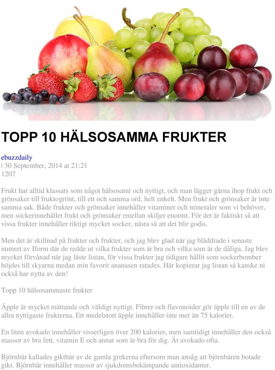 Både frukter och grönsaker innehåller vitaminer och mineraler som vi behöver, men sockerinnehållet frukt och grönsaker emellan skiljer enormt.