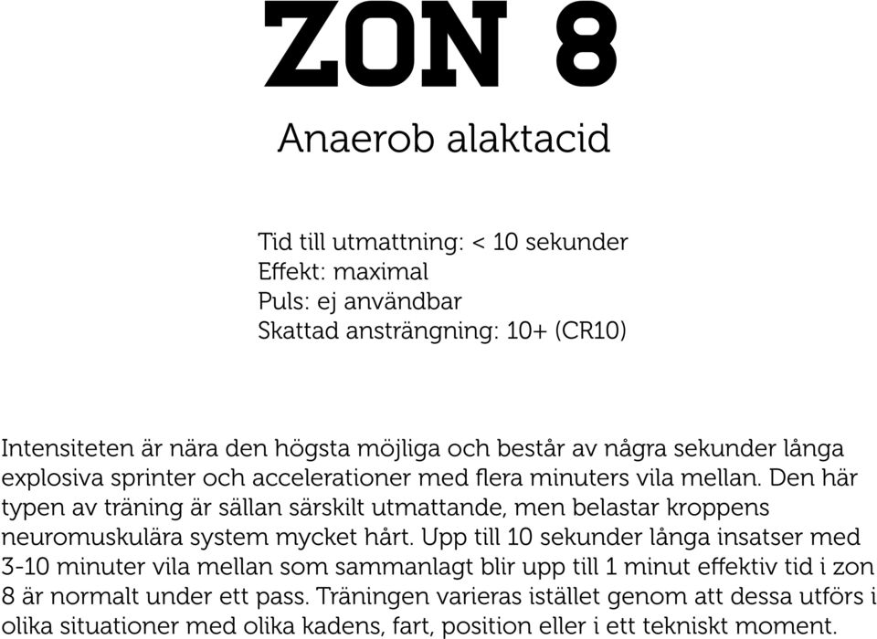 Den här typen av träning är sällan särskilt utmattande, men belastar kroppens neuromuskulära system mycket hårt.