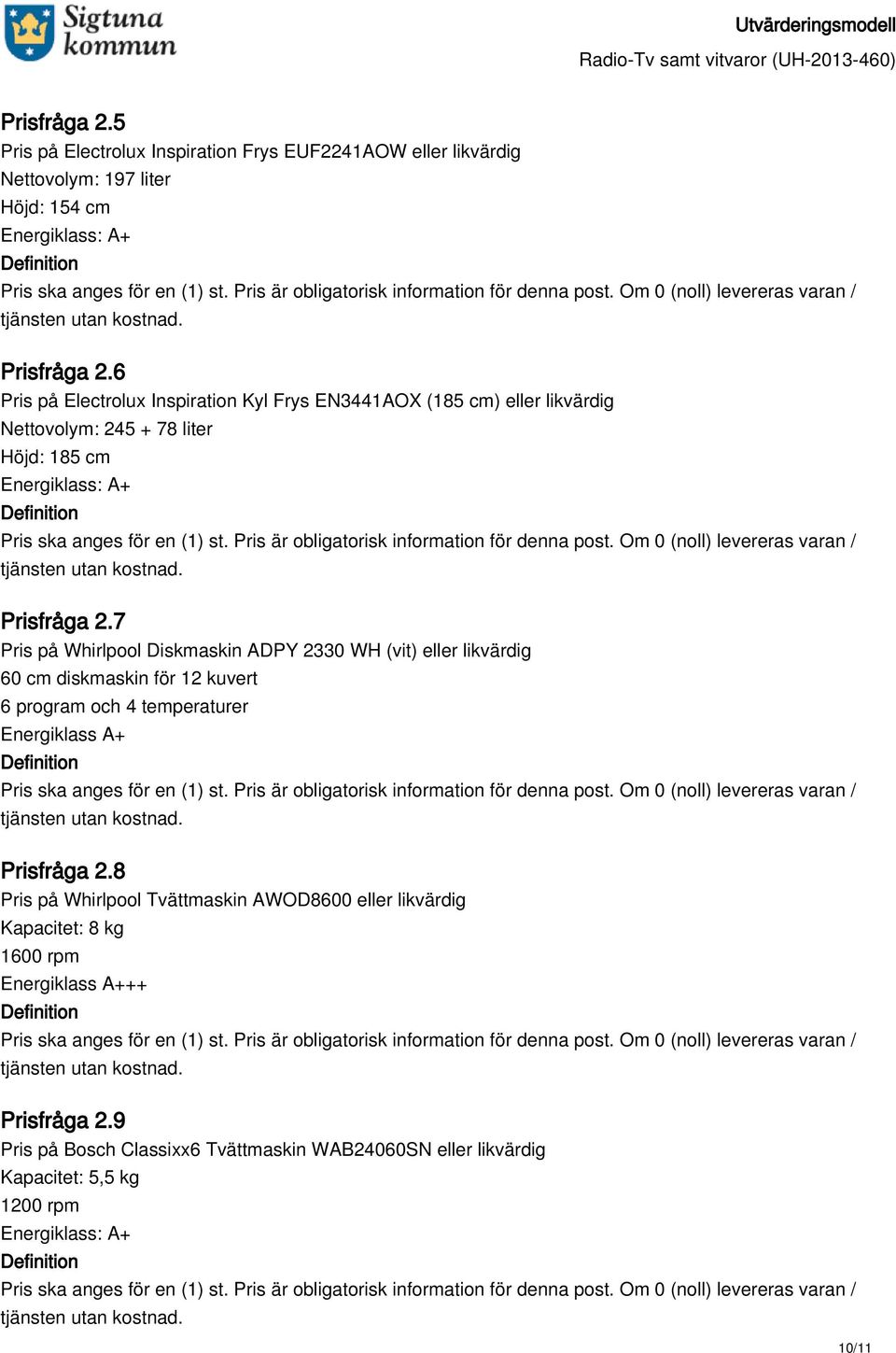 7 Pris på Whirlpool Diskmaskin ADPY 2330 WH (vit) eller likvärdig 60 cm diskmaskin för 12 kuvert 6 program och 4 temperaturer Energiklass A+ Prisfråga 2.