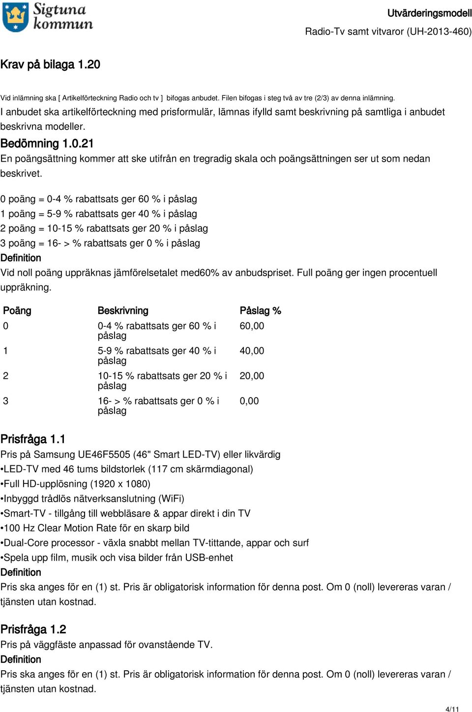 21 En poängsättning kommer att ske utifrån en tregradig skala och poängsättningen ser ut som nedan beskrivet.