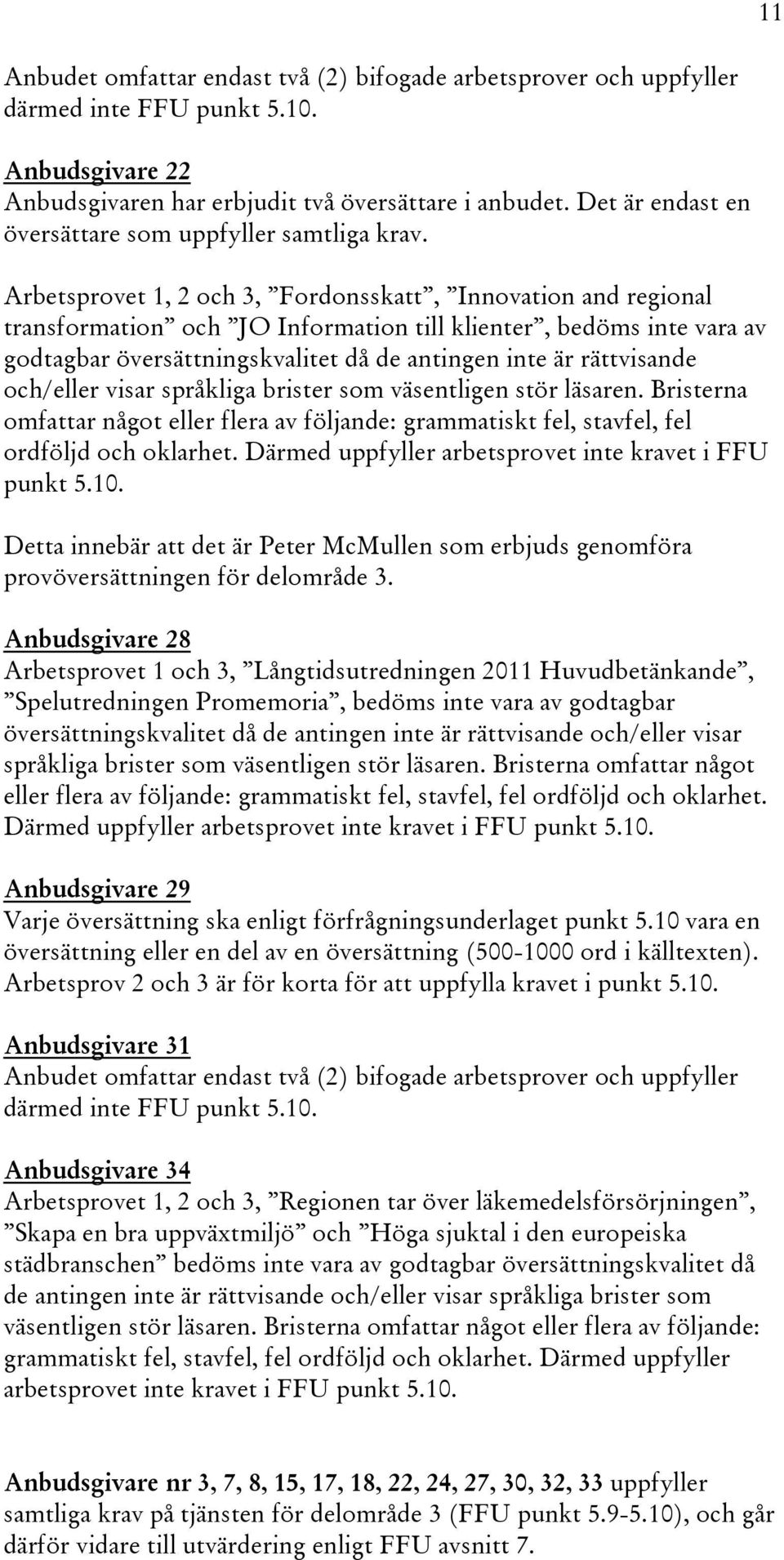 Arbetsprovet 1, 2 och 3, Fordonsskatt, Innovation and regional transformation och JO Information till klienter, bedöms inte vara av godtagbar översättningskvalitet då de antingen inte är rättvisande