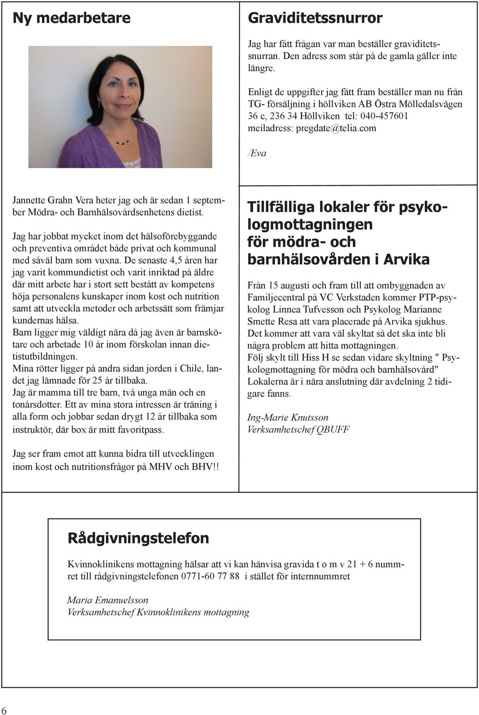 com /Eva Jannette Grahn Vera heter jag och är sedan 1 september Mödra- och Barnhälsovårdsenhetens dietist.