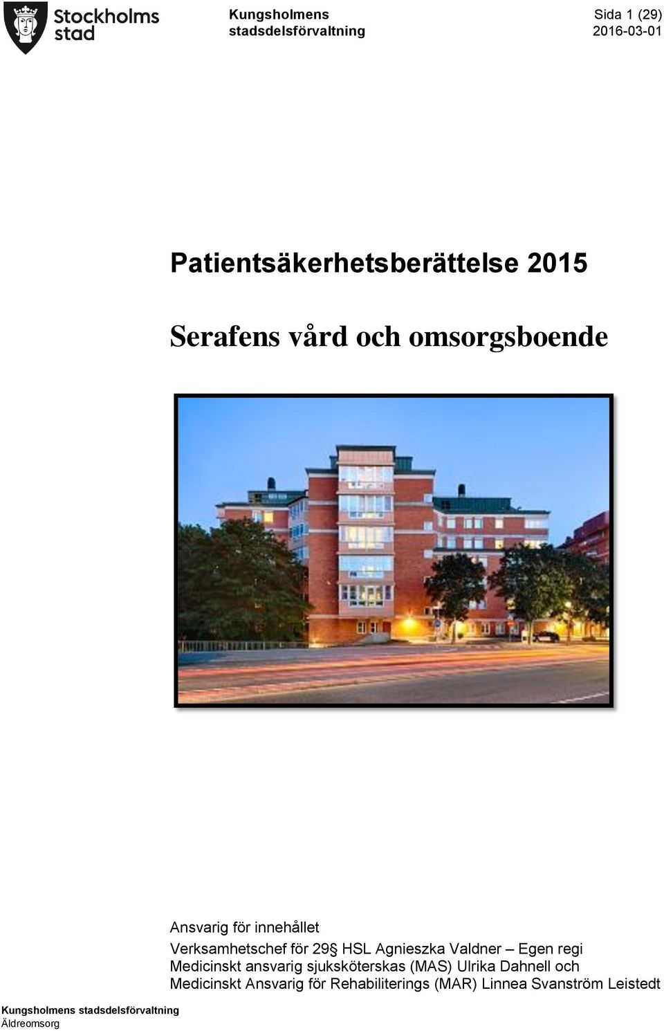 innehållet Verksamhetschef för 29 HSL Agnieszka Valdner Egen regi Medicinskt