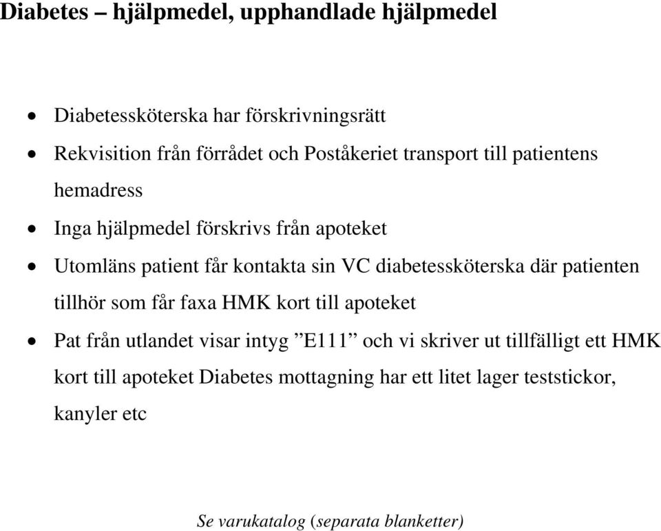 diabetessköterska där patienten tillhör som får faxa HMK kort till apoteket Pat från utlandet visar intyg E111 och vi skriver