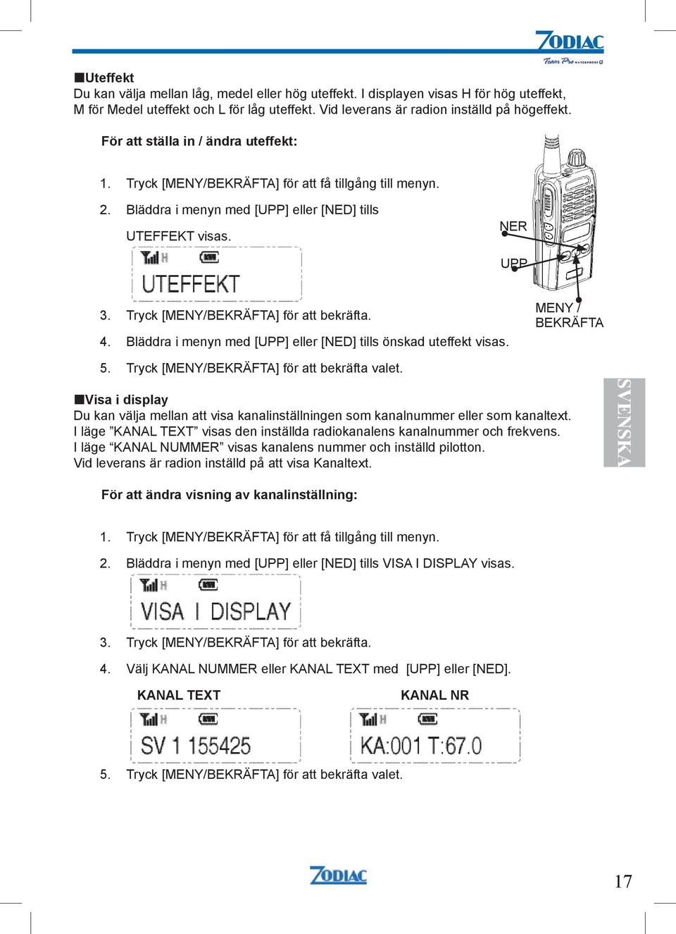 Tryck [MENY/BEKRÄFTA] för att bekräfta. 4. Bläddra i menyn med [UPP] eller [NED] tills önskad uteffekt visas. MENY / BEKRÄFTA 5. Tryck [MENY/BEKRÄFTA] för att bekräfta valet.