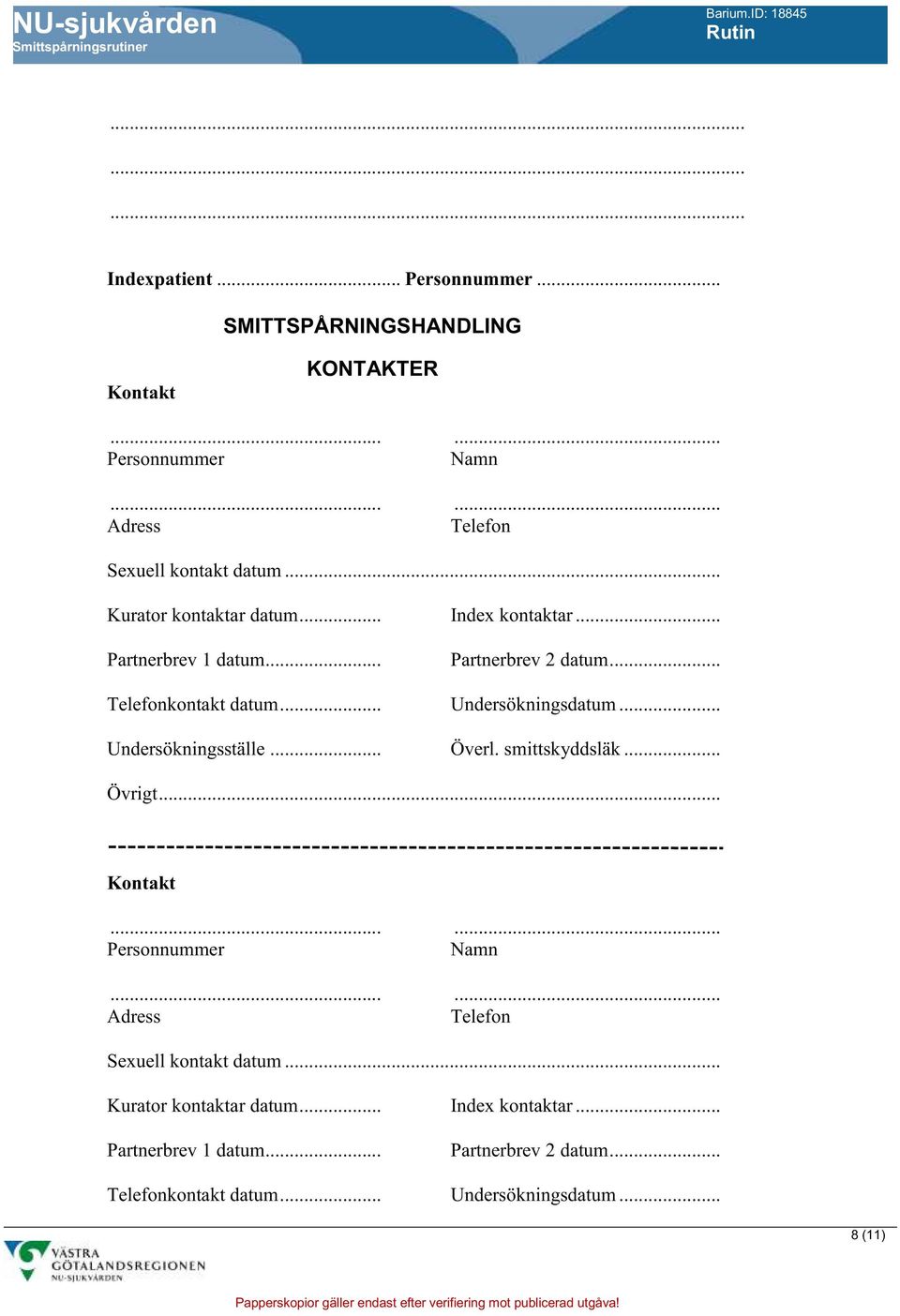 .. Undersökningsställe... Överl. smittskyddsläk... Övrigt... Kontakt Personnummer Namn Adress Telefon Sexuell kontakt datum... 8 (11)