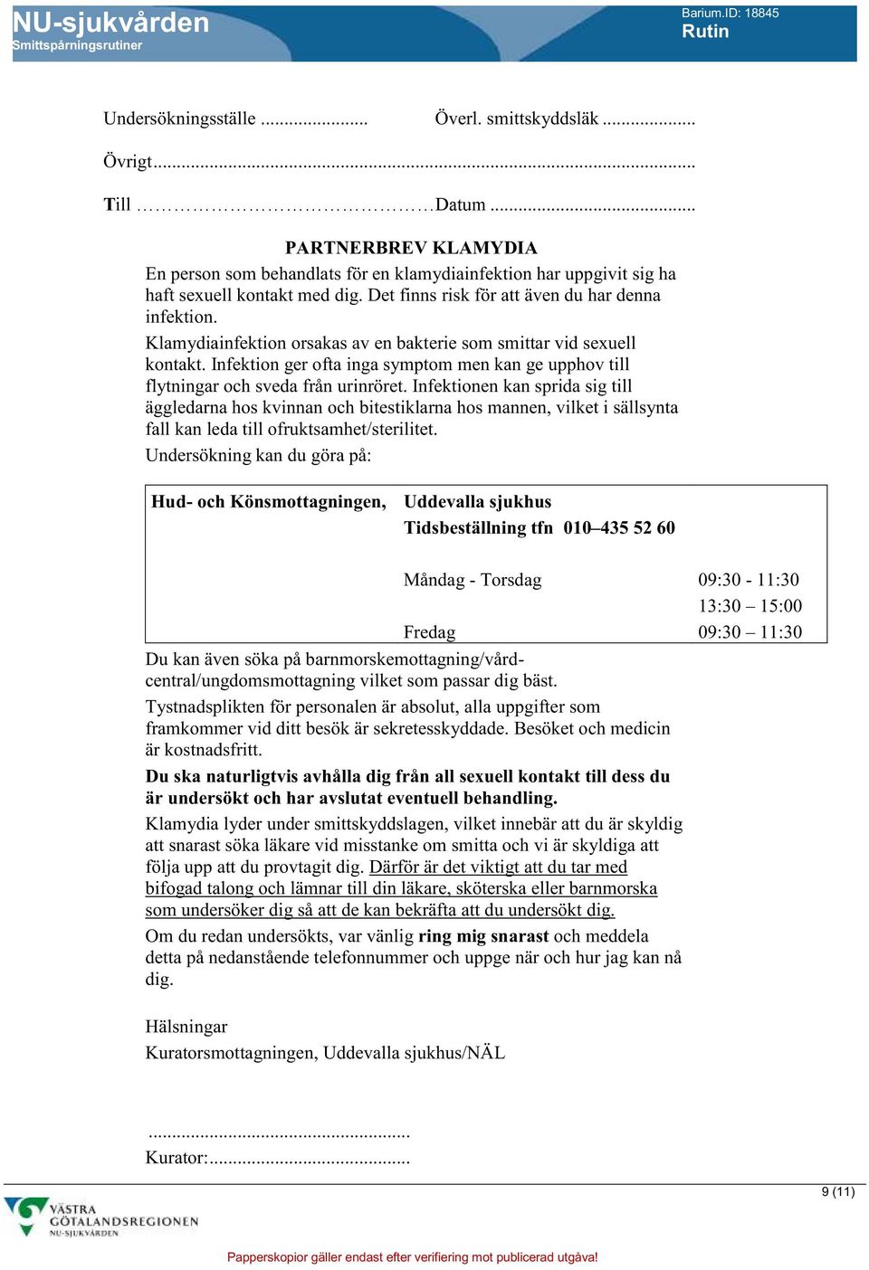 Infektion ger ofta inga symptom men kan ge upphov till flytningar och sveda från urinröret.