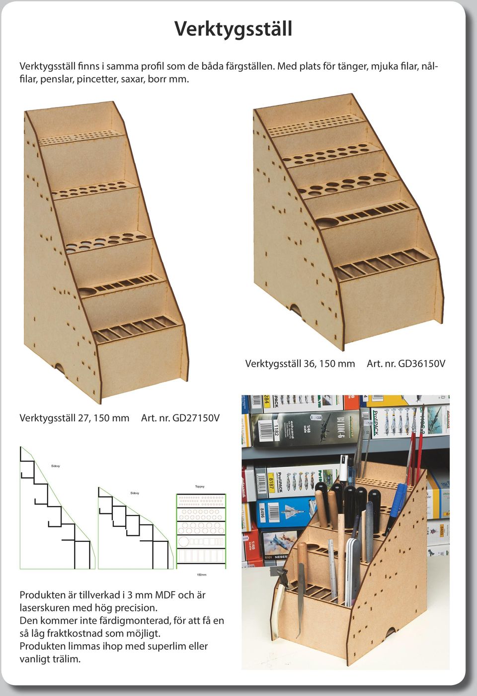 Verktygsställ 36, 150 mm Art. nr. GD36150V Verktygsställ 27, 150 mm Art. nr. GD27150V Sidovy Toppvy 150mm laserskuren med hög precision.