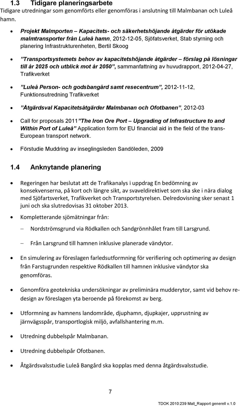 Transportsystemets behov av kapacitetshöjande åtgärder förslag på lösningar till år 2025 och utblick mot år 2050, sammanfattning av huvudrapport, 2012-04-27, Trafikverket Luleå Person- och