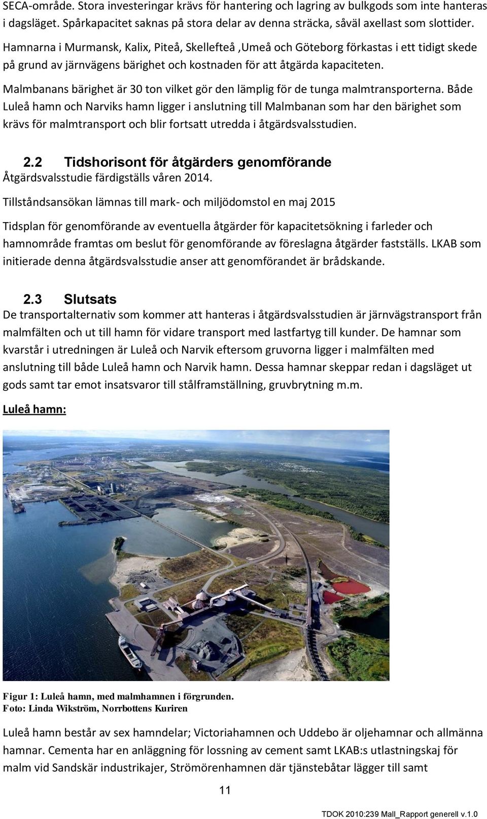 Malmbanans bärighet är 30 ton vilket gör den lämplig för de tunga malmtransporterna.