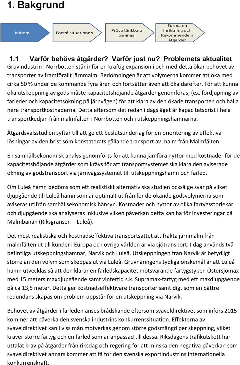 Bedömningen är att volymerna kommer att öka med cirka 50 % under de kommande fyra åren och fortsätter även att öka därefter.
