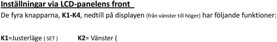 Med knapparna K2 & K3 kan du flytta runt & avläsa de olika informationerna: (Se bildflödet menyer nedan.) 1. Solcellspänning Volt/Solcellladdning, Amp. 2. Batterispänning Volt/Laddström, Amp. 3.