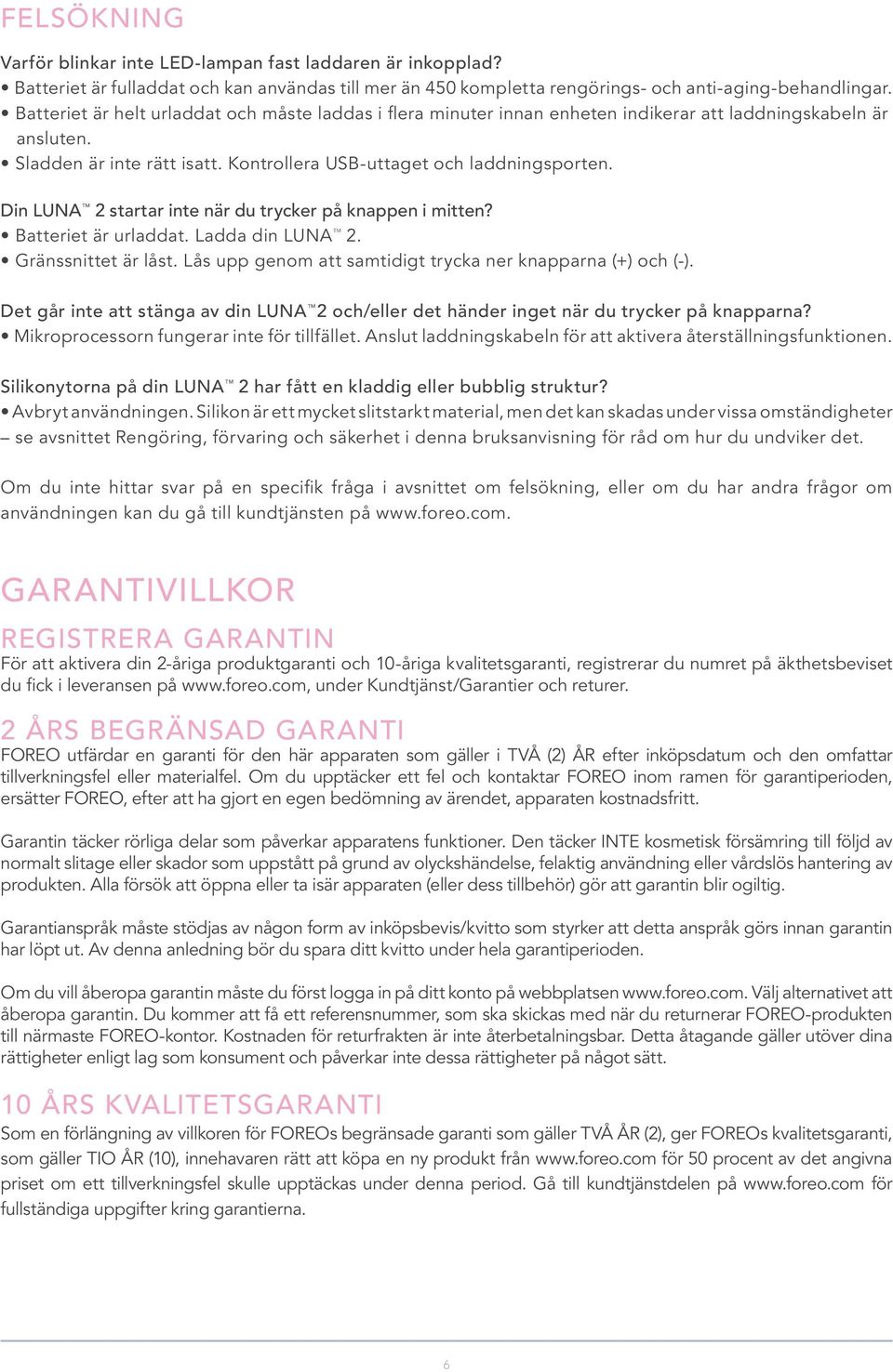 Din LUNA TM 2 startar inte när du trycker på knappen i mitten? Batteriet är urladdat. Ladda din LUNA TM 2. Gränssnittet är låst. Lås upp genom att samtidigt trycka ner knapparna (+) och (-).