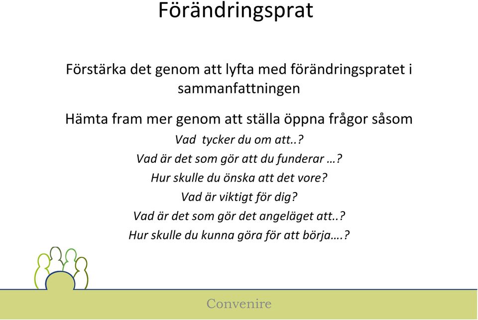 om att..? Vad är det som gör att du funderar? Hur skulle du önska att det vore?