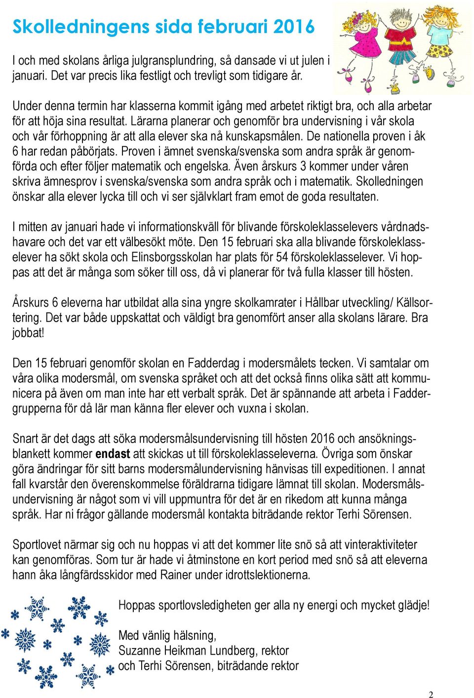 Lärarna planerar och genomför bra undervisning i vår skola och vår förhoppning är att alla elever ska nå kunskapsmålen. De nationella proven i åk 6 har redan påbörjats.