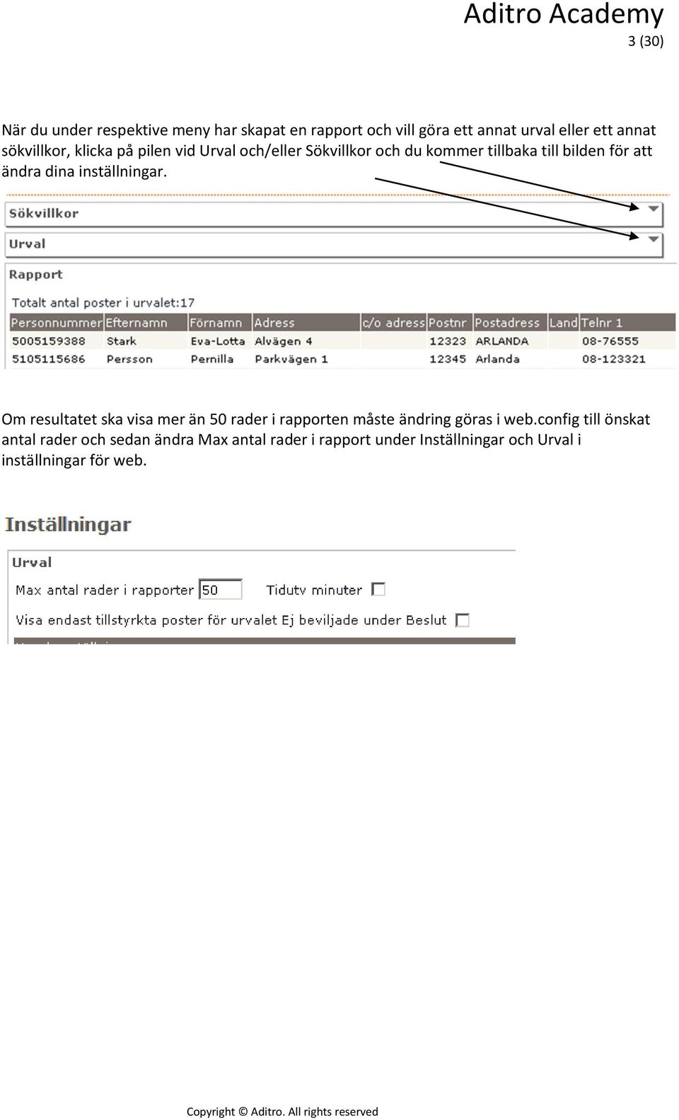 dina inställningar. Om resultatet ska visa mer än 50 rader i rapporten måste ändring göras i web.