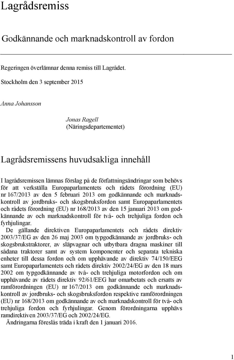 att verkställa Europaparlamentets och rådets förordning (EU) nr 167/2013 av den 5 februari 2013 om godkännande och marknadskontroll av jordbruks- och skogsbruksfordon samt Europaparlamentets och