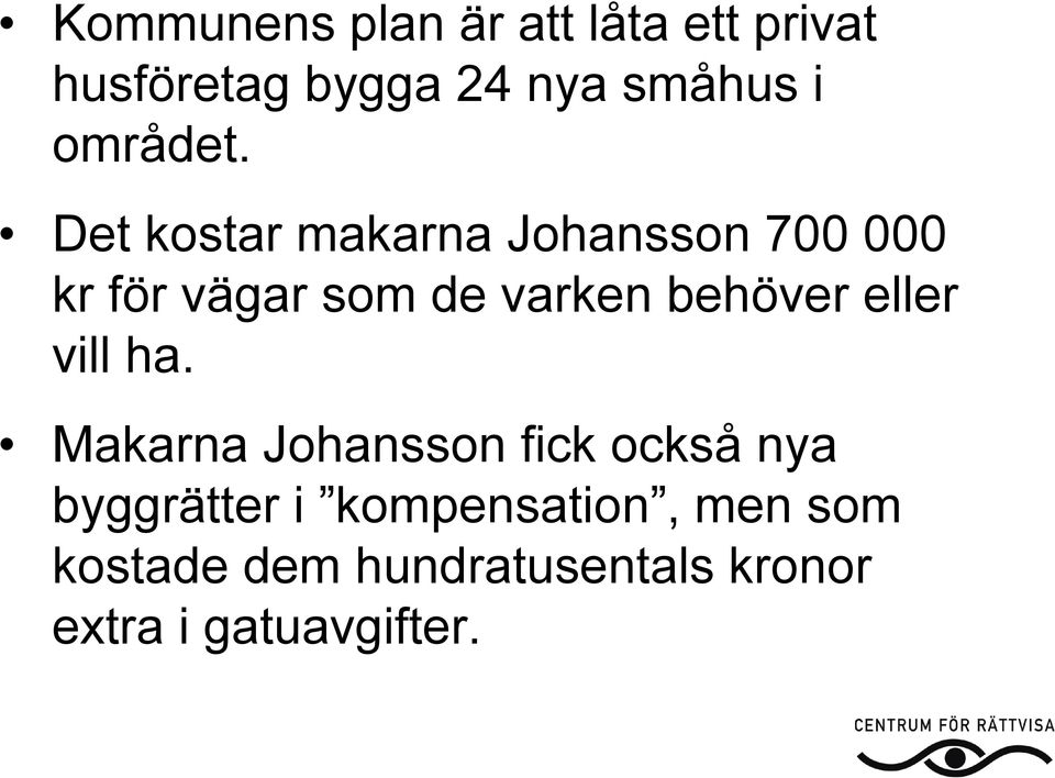 Det kostar makarna Johansson 700 000 kr för vägar som de varken behöver