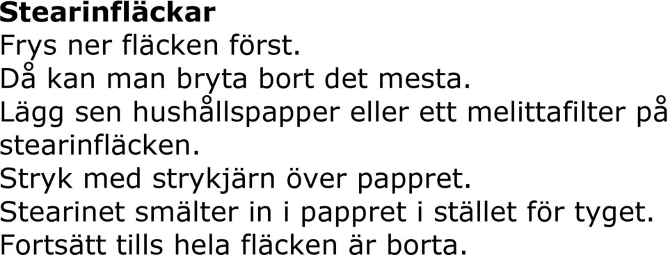 Lägg sen hushållspapper eller ett melittafilter på stearinfläcken.