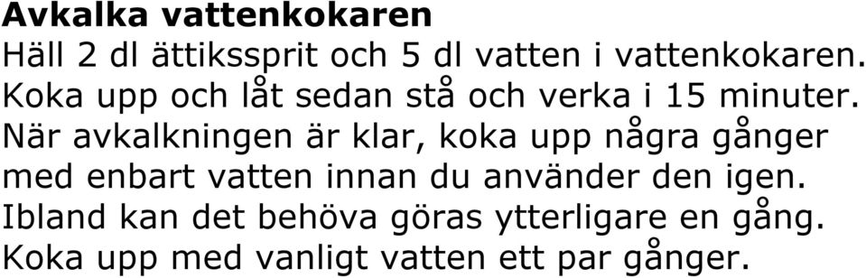 När avkalkningen är klar, koka upp några gånger med enbart vatten innan du