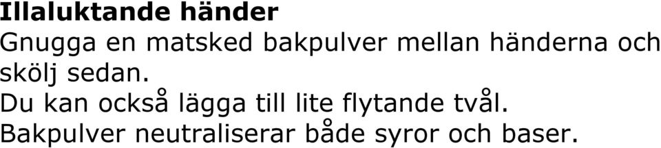 Du kan också lägga till lite flytande tvål.