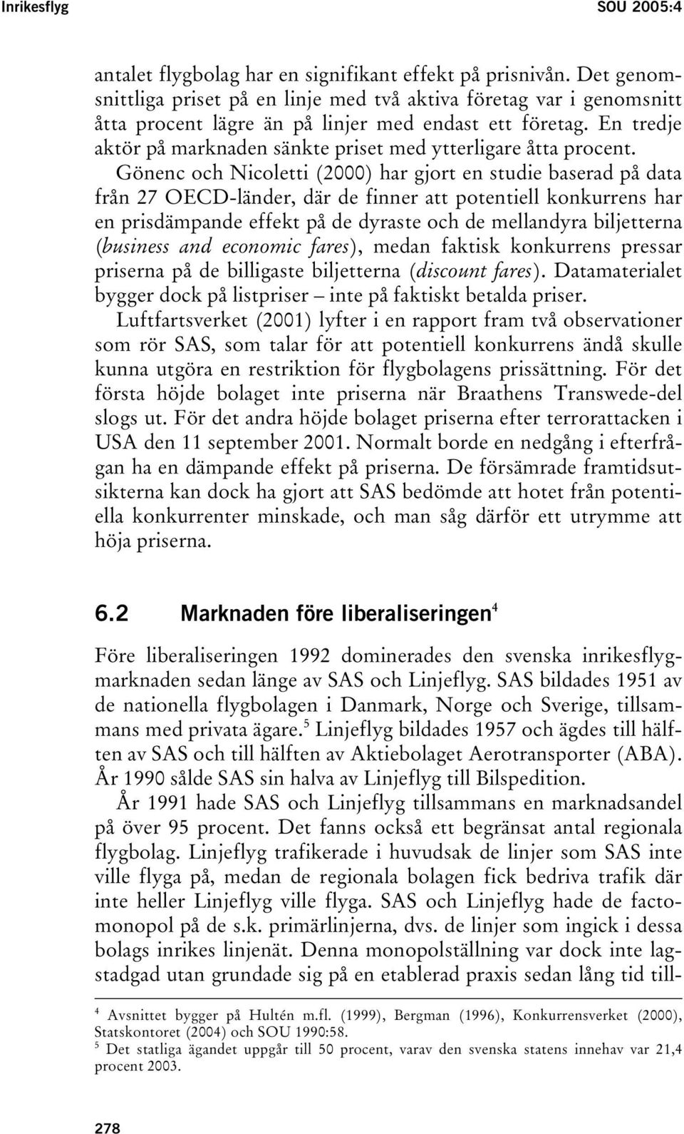 En tredje aktör på marknaden sänkte priset med ytterligare åtta procent.