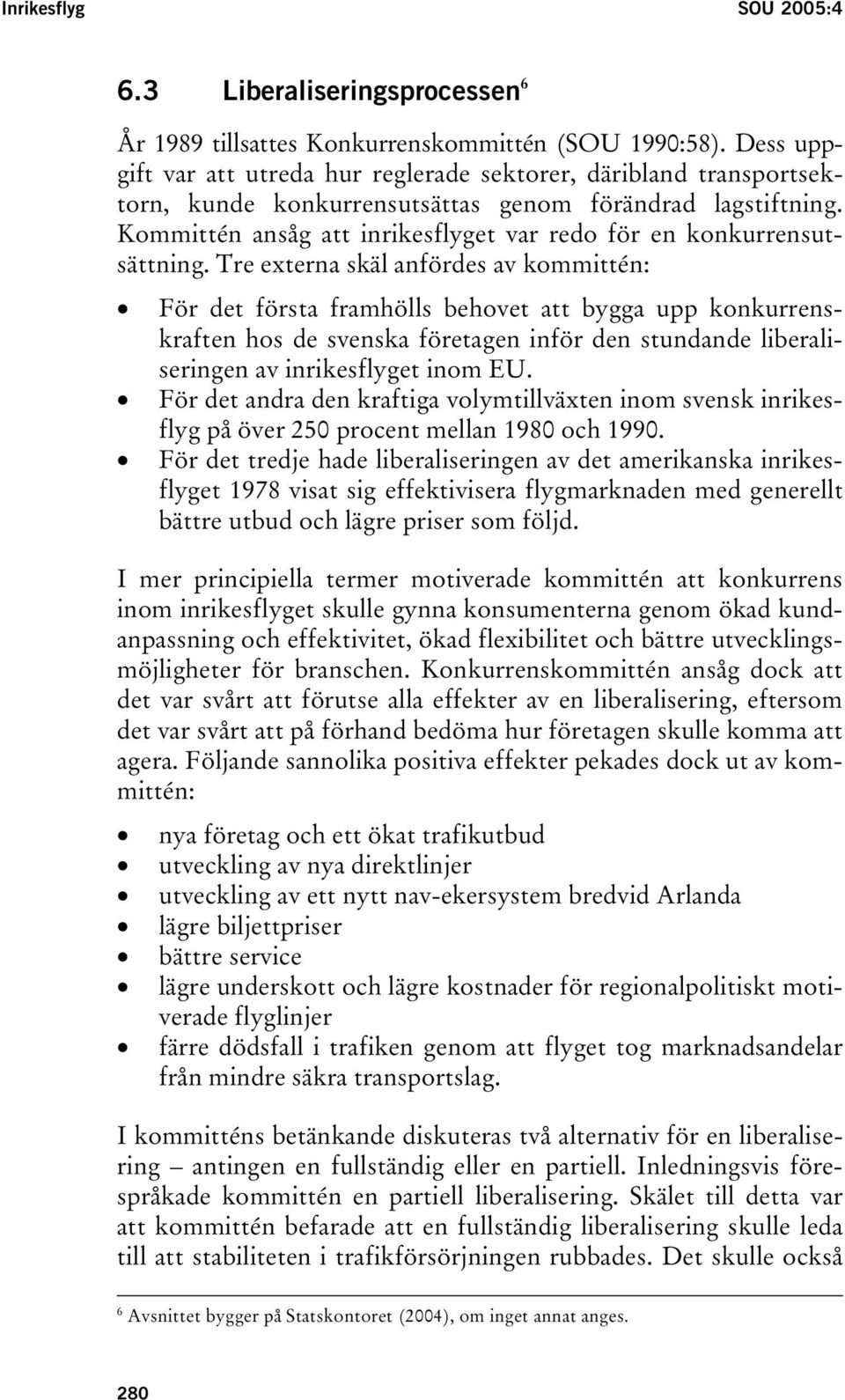 Kommittén ansåg att inrikesflyget var redo för en konkurrensutsättning.