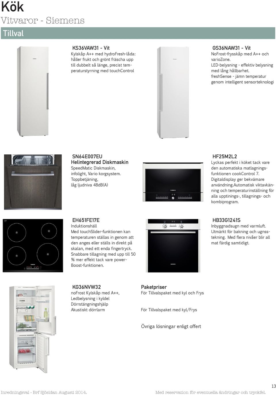 freshsense - jämn temperatur genom intelligent sensorteknologi SN64E007EU Helintegrerad Diskmaskin SpeedMatic Diskmaskin, infolight, Vario korgsystem.