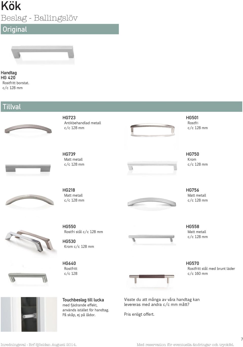c/c 128 mm HG756 Matt metall c/c 128 mm HG550 Rostfri stål c/c 128 mm HG530 Krom c/c 128 mm HG558 Matt metall c/c 128 mm HG640 Rostfritt c/c 128