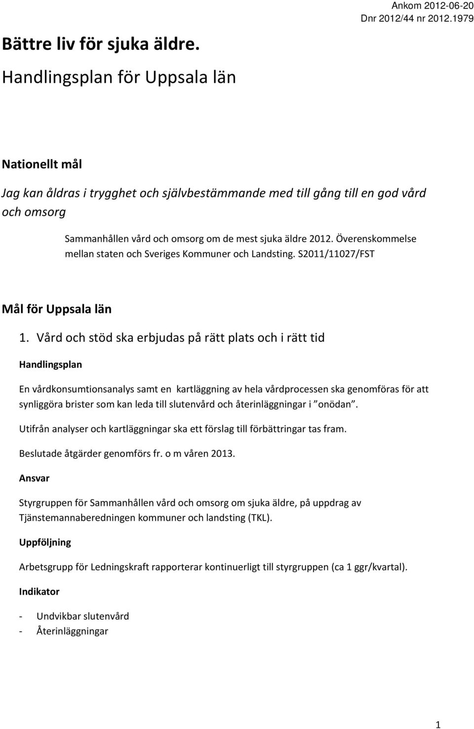 Överenskommelse mellan staten och Sveriges Kommuner och Landsting. S2011/11027/FST Mål för Uppsala län 1.