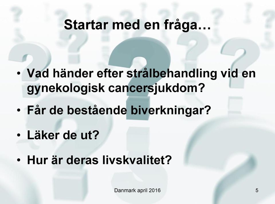 cancersjukdom? Får de bestående biverkningar?