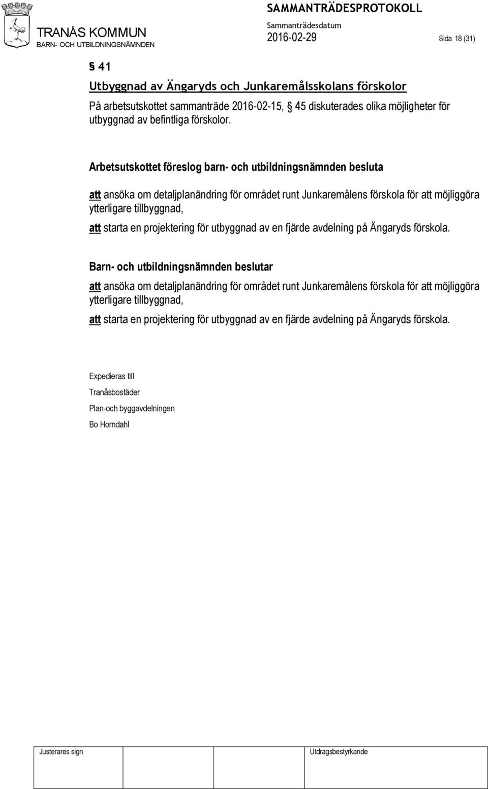 Arbetsutskottet föreslog barn- och utbildningsnämnden besluta att ansöka om detaljplanändring för området runt Junkaremålens förskola för att möjliggöra ytterligare tillbyggnad,