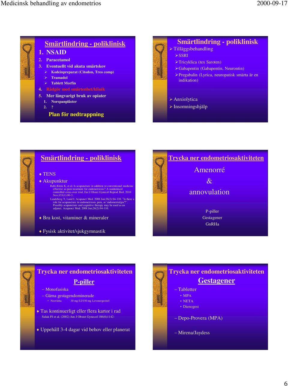 ? Plan för nedtrappning Smärtlindring - poliklinisk Tilläggsbehandling SSRI Tricyklica (tex Saroten) Gabapentin (Gabapentin, Neurontin) Pregabalin (Lyrica, neuropatisk smärta är en indikation)