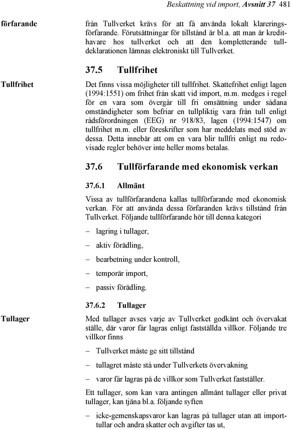 jligheter till tullfrihet. Skattefrihet enligt lagen (1994:1551) om 