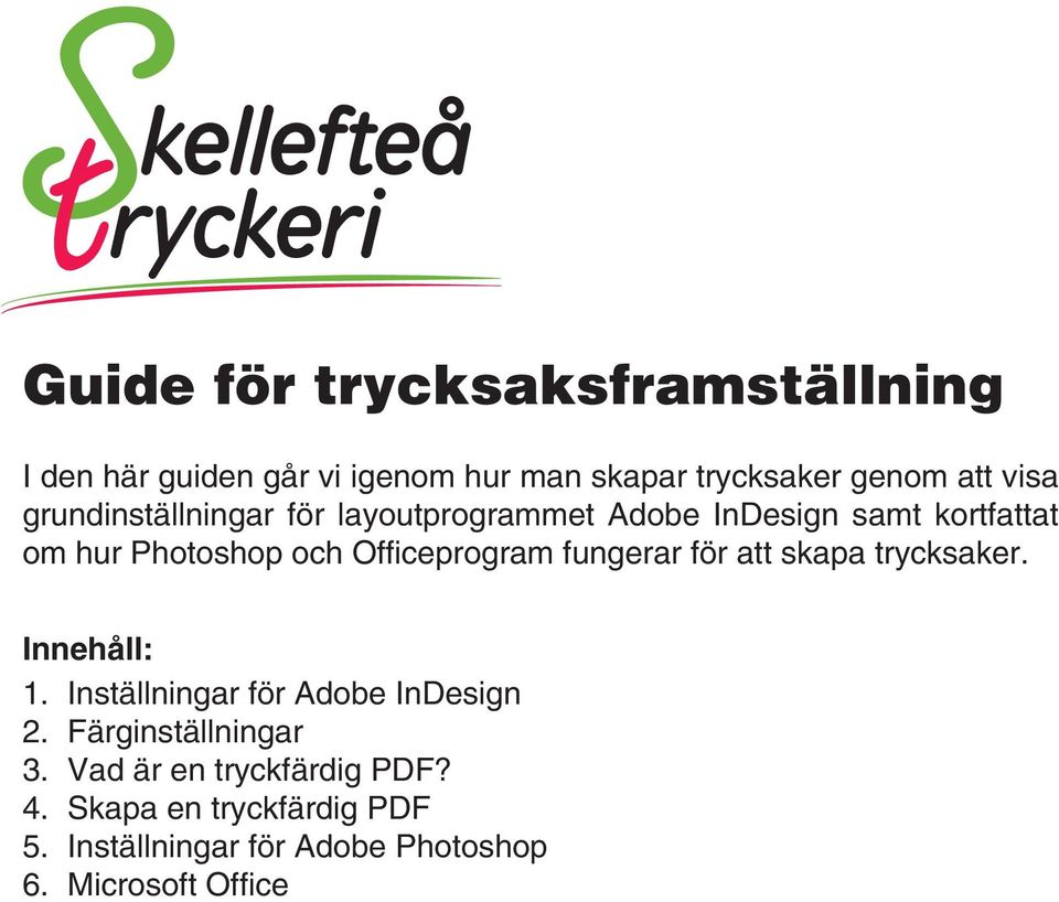 fungerar för att skapa trycksaker. Innehåll: 1. Inställningar för Adobe InDesign 2. Färginställningar 3.