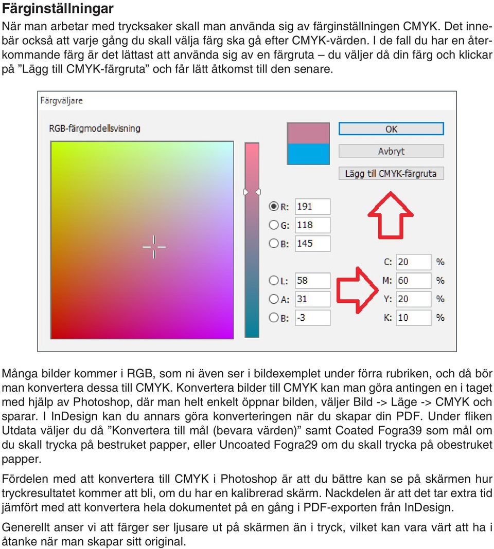 Många bilder kommer i RGB, som ni även ser i bildexemplet under förra rubriken, och då bör man konvertera dessa till CMYK.