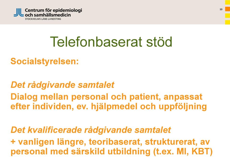 hjälpmedel och uppföljning Det kvalificerade rådgivande samtalet +