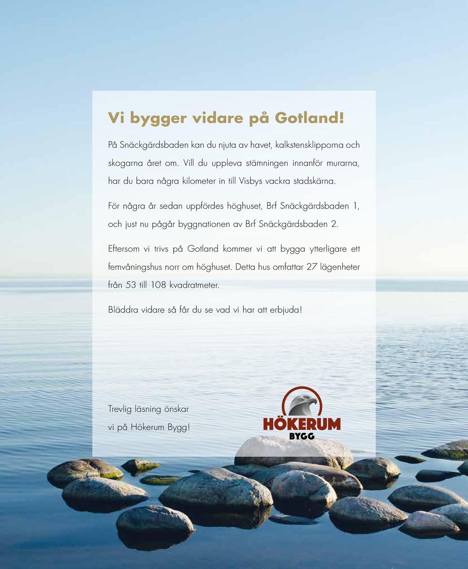 För några år sedan uppfördes höghuset, Brf näckgärdsbaden, och just nu pågår byggnationen av Brf näckgärdsbaden.