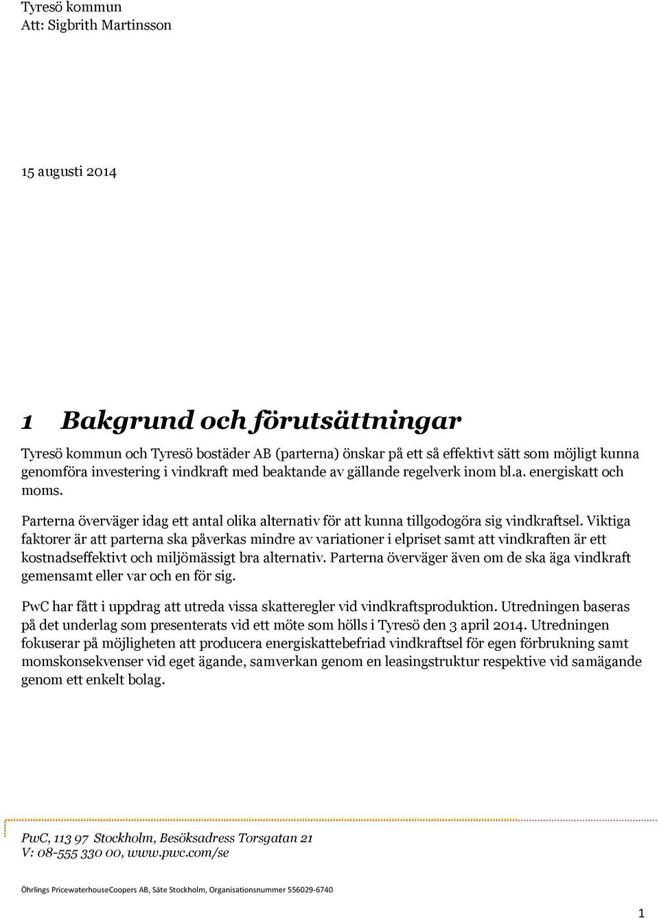 Viktiga faktorer är att parterna ska påverkas mindre av variationer i elpriset samt att vindkraften är ett kostnadseffektivt och miljömässigt bra alternativ.