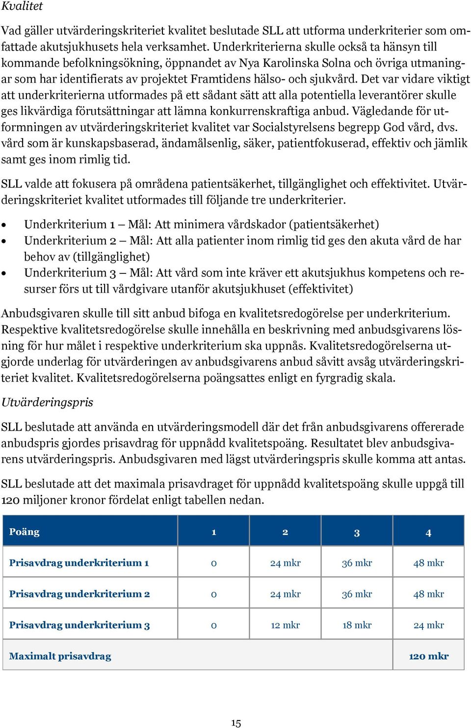 Det var vidare viktigt att underkriterierna utformades på ett sådant sätt att alla potentiella leverantörer skulle ges likvärdiga förutsättningar att lämna konkurrenskraftiga anbud.