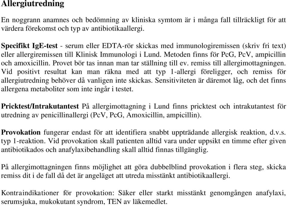 Provet bör tas innan man tar ställning till ev. remiss till allergimottagningen.