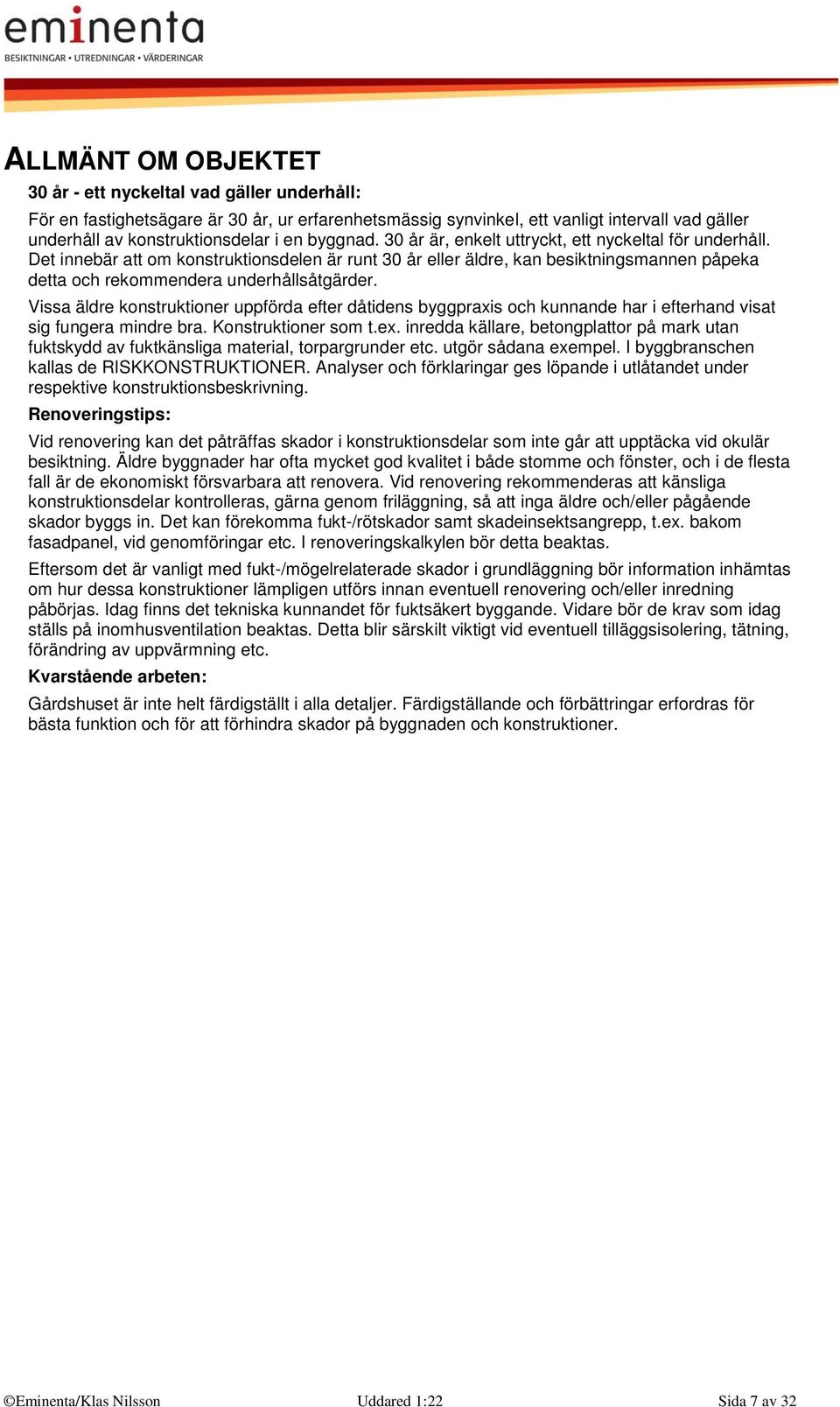 Det innebär att om konstruktionsdelen är runt 30 år eller äldre, kan besiktningsmannen påpeka detta och rekommendera underhållsåtgärder.