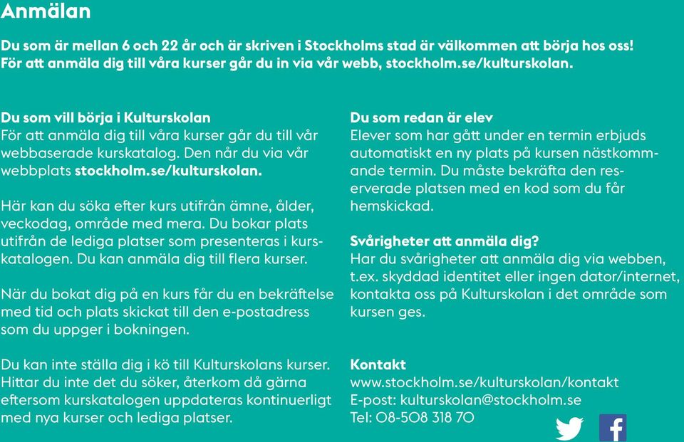 Här kan du söka efter kurs utifrån ämne, ålder, veckodag, område med mera. Du bokar plats utifrån de lediga platser som presenteras i kurskatalogen. Du kan anmäla dig till flera kurser.