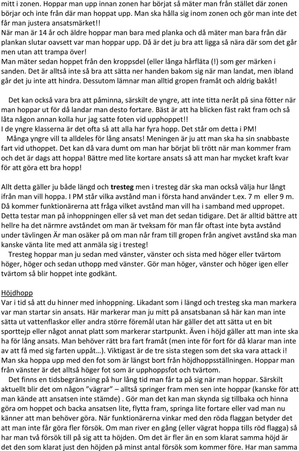 ! När man är 14 år och äldre hoppar man bara med planka och då mäter man bara från där plankan slutar oavsett var man hoppar upp.