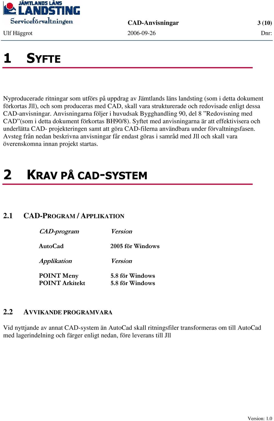 Syftet med anvisningarna är att effektivisera och underlätta CAD- projekteringen samt att göra CAD-filerna användbara under förvaltningsfasen.